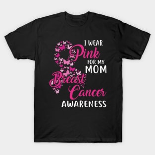 I Wear Pink For My Mom Breast Cancer Awareness T-Shirt